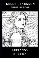Kelly Clarkson Coloring Book: Pop Rock Diva and Beautiful Writer, American Idol Star and Musical Prodigy Inspired Adult Coloring Book 1720055165 Book Cover
