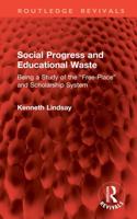 Social Progress and Educational Waste: Being a Study of the “Free-Place” and Scholarship System (Routledge Revivals) 1041454686 Book Cover