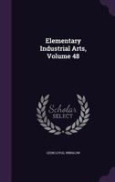 Elementary Industrial Arts, Volume 48 1357376049 Book Cover