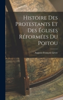 Histoire des Protestants et des Églises Réformées du Poitou 1017527105 Book Cover