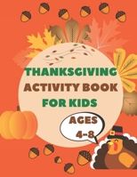 Thanksgiving Activity Book For Kids Ages 4-8: Unique Thanksgiving Gif with Happy Mazes and Game For Learning B08M84H1VC Book Cover