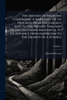 The History of Medicine: Comprising a Narrative of Its Progress from the Earliest Ages to the Present Time ..., Volume 1 1143194799 Book Cover