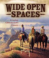 Wide Open Spaces: A Cowboy Celebrates God's Country 0736913106 Book Cover