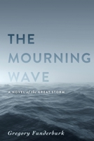 The Mourning Wave: A Novel of the Great Storm 1646631765 Book Cover