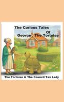 The Curious Tales of George the Tortoise: The Tortoise and the Council Tax Lady - The Authors Cut B0G4DVS247 Book Cover