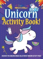 Unicorn Activity Book! Discover This Amazing Unique Collection Of Unicorn Activity Pages 164193929X Book Cover