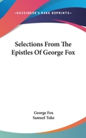 Selections From the Epistles of George Fox: Abridged 1016379102 Book Cover