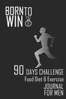 Born to Win: 90 Days Challenge Food Diet and exercise Journal for Men to Cultivate a Better You 1704290104 Book Cover