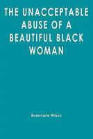 The Unacceptable Abuse of a Beautiful Black Woman 1439258449 Book Cover