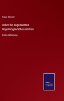 Ueber die sogenannten Regenbogen-Schüsselchen: Erste Abtheilung 3375115806 Book Cover