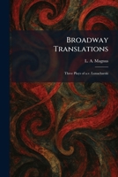 Broadway Translations: Three Plays of A.v. Lunacharski 102536788X Book Cover