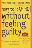 How to Say No Without Feeling Guilty: And Say Yes to More Time, More Joy, and What Matters Most to You 0767903803 Book Cover