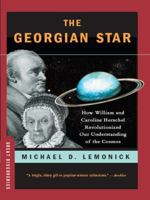 The Georgian Star: How William and Caroline Herschel Revolutionized Our Understanding of the Cosmos 039306574X Book Cover