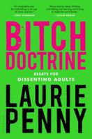 Bitch Doctrine: Essays for Dissenting Adults 1408881616 Book Cover