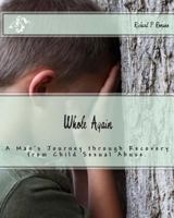 Whole Again: Adults Surviving Child Sexual Abuse 1481848860 Book Cover