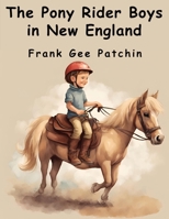 The Pony Rider Boys in New England 1023175444 Book Cover