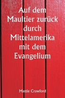 Auf dem Maultier zurück durch Mittelamerika mit dem Evangelium (German Edition) 9358810181 Book Cover