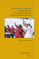 Contesting Heritage: Worship, Culture and Seventh-day Adventists in a Pentecostalising Nigerian Society (Theology and Mission in World Christianity, 40) 9004744444 Book Cover