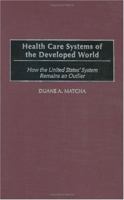 Health Care Systems of the Developed World: How the United States' System Remains an Outlier 027597992X Book Cover