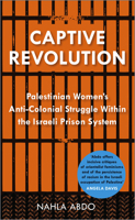 Captive Revolution: Palestinian Women's Anti-Colonial Struggle within the Israeli Prison System 0745334938 Book Cover
