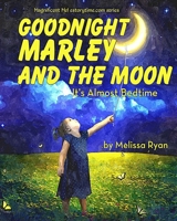 Goodnight Marley and the Moon, It's Almost Bedtime: Personalized Children's Books, Personalized Gifts, and Bedtime Stories 1515147584 Book Cover