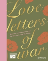 Iwm: Love Letters of War: 100 Romantic Missives from the Real Men and Women of the First and Second World Wars 1035431939 Book Cover