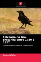 Falcoaria na Grã-Bretanha entre 1750 e 1927: Desenvolvimento, adaptação e sobrevivência 6203527017 Book Cover