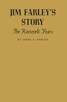 Jim Farley's Story: The Roosevelt Years 0313245665 Book Cover
