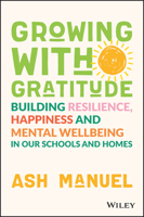 Growing with Gratitude: Building Resilience, Happiness, and Mental Wellbeing in Our Schools and Homes 1119891841 Book Cover