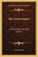 The Lord's Supper, a Feast After Sacrifice 1165537524 Book Cover
