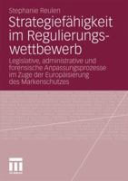 Strategiefahigkeit Im Regulierungswettbewerb: Legislative, Administrative Und Forensische Anpassungsprozesse Im Zuge Der Europaisierung Des Markenschutzes 3531168762 Book Cover