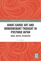 Avant-Garde Art and Non-Dominant Thought in Postwar Japan: Image, Matter, Separation 036761796X Book Cover