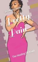 Pretty Pain: The Healing Of A Girl 1717584721 Book Cover