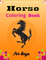 Horse Coloring Book For Boys: The Ultimate Lovely and Fun Horse and Pony Coloring Book For Girls and Boys B08R6TGT98 Book Cover