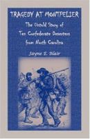 Tragedy at Montpelier: The Untold Story of Ten Confederate Deserters from North Carolina 0788423703 Book Cover