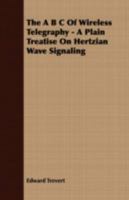 The A B C of Wireless Telegraphy: A Plain Treatise on Hertzian Wave Signaling B0BQ7K7CWJ Book Cover