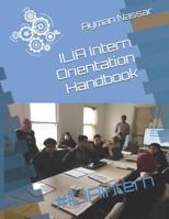 ILIA Intern Orientation Handbook: #ILIAintern 1097953203 Book Cover