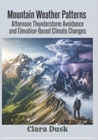 Mountain Weather Patterns Afternoon Thunderstorm Avoidance and Elevation-Based Climate Changes B0H2HNX242 Book Cover