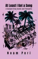 At Least I Got a Song: A Songwriting Guide And Thoughts 9655979407 Book Cover