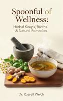 Spoonful of Wellness: Herbal Soups, Broths & Natural Remedies (Healthy Life Series) 1964155460 Book Cover