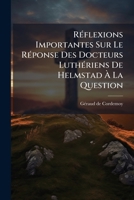 Réflexions Importantes Sur Le Réponse Des Docteurs Luthériens De Helmstad À La Question: Si L'on Peut Se Sauver Dans L'eglise Catholique 1245113070 Book Cover