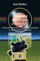 Choosing and Using a New CAT: Getting the Most from Your Schmidt Cassegrain or Any Catadioptric Telescope (Patrick Moore's Practical Astronomy Series) 3030397769 Book Cover