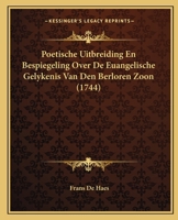 Poetische Uitbreiding En Bespiegeling Over De Euangelische Gelykenis Van Den Berloren Zoon (1744) 1120020077 Book Cover