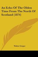An Echo of the Olden Time From the North of Scotland 1017536783 Book Cover