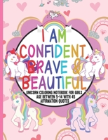 I AM CONFIDENT, BRAVE & BEAUTIFUL: unicorn coloring notebook for girls between 5 to 14 with 45 Positive Affirmations in every page for young girls to ... and entertaining /future artist and designer B0915M7T7Q Book Cover