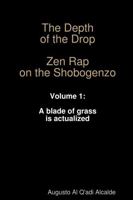 The Depth of the Drop: Zen Rap on the Shobogenzo Volume 1: A blade of grass is actualized 1312919388 Book Cover