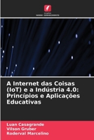 A Internet das Coisas (IoT) e a Indústria 4.0: Princípios e Aplicações Educativas 6630290976 Book Cover