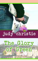 The Glory of Green: Gone to Green Series - Book 3 1611731518 Book Cover