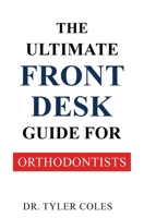 The Ultimate Front Desk Guide for Orthodontists B0F3CYRPCC Book Cover