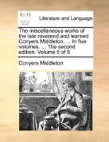 The Miscellaneous Works of the Late Reverend and Learned Conyers Middleton ... 1342367626 Book Cover